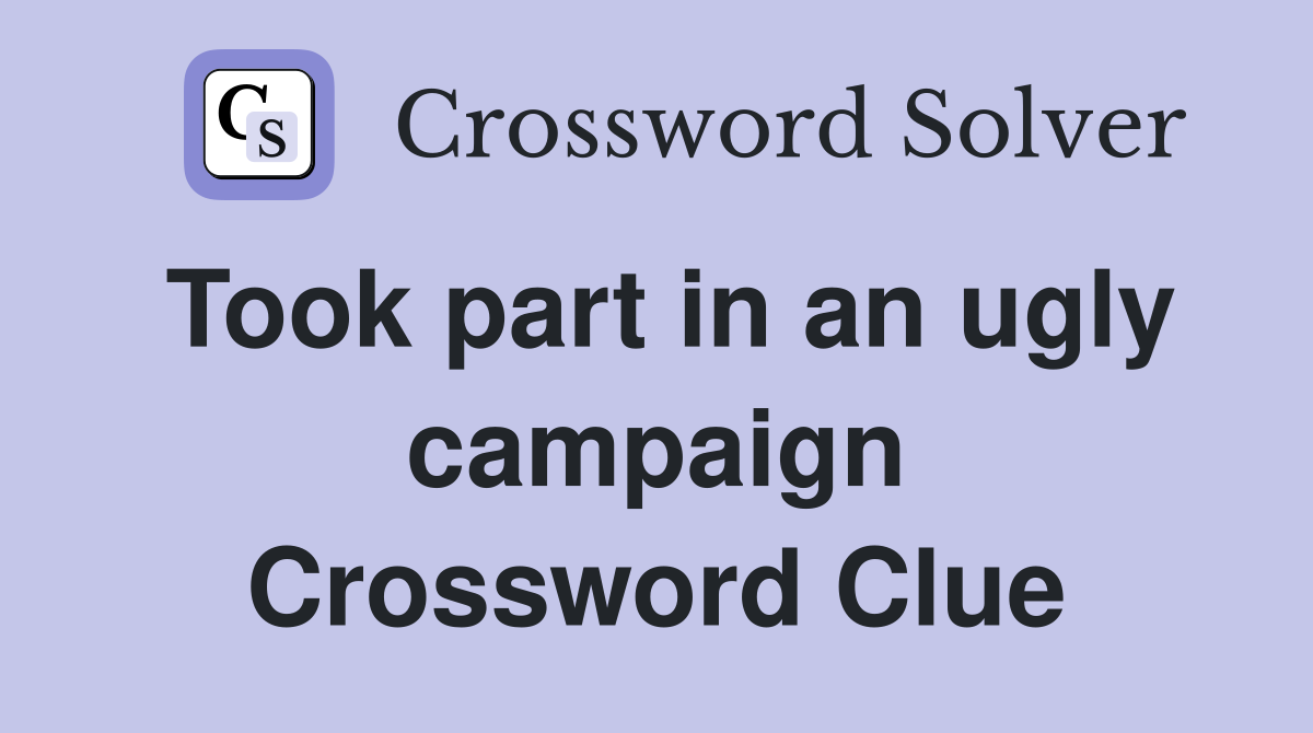 Took part in an ugly campaign Crossword Clue