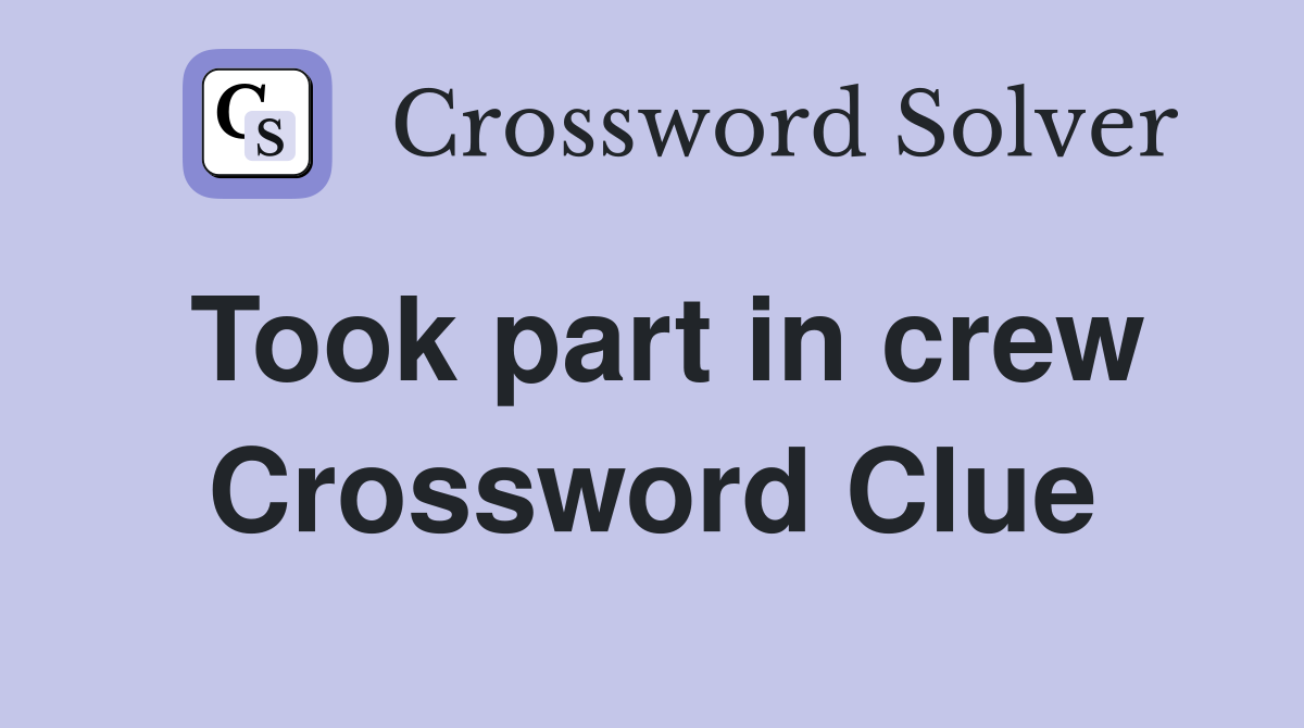Took part in crew Crossword Clue
