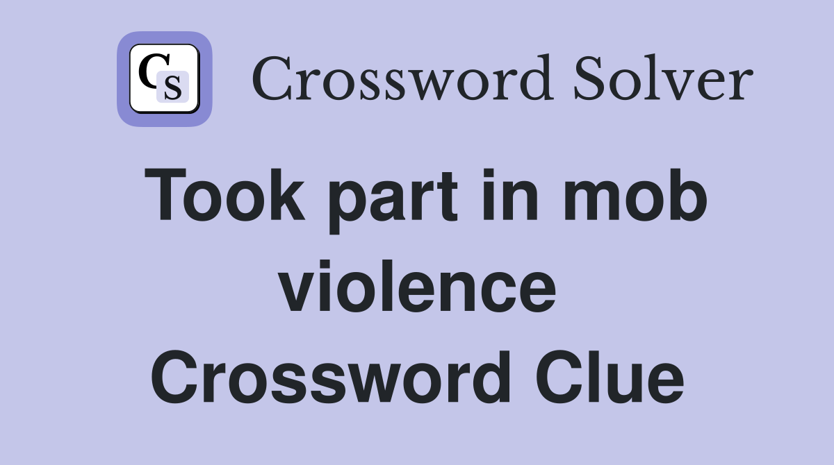 Took part in mob violence Crossword Clue
