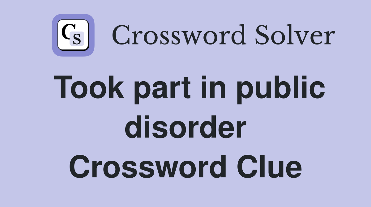 Took part in public disorder Crossword Clue