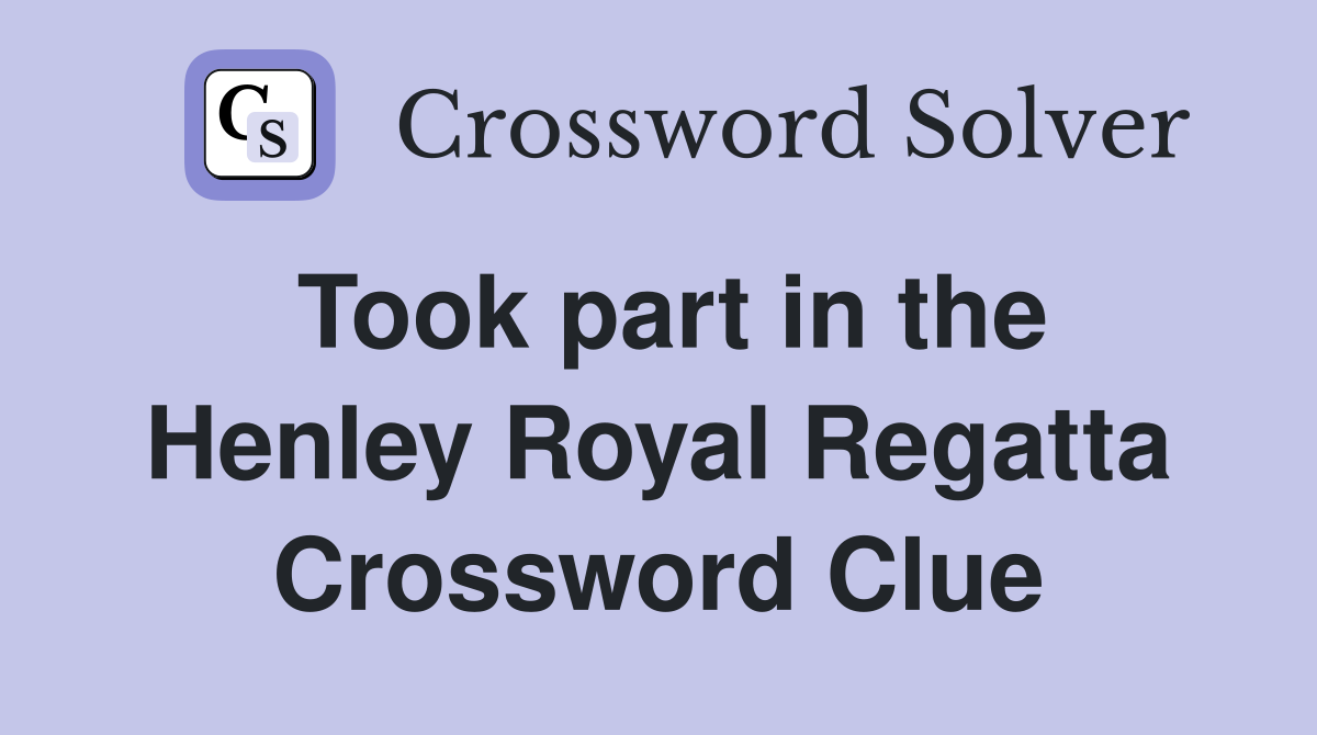 Took part in the Henley Royal Regatta Crossword Clue