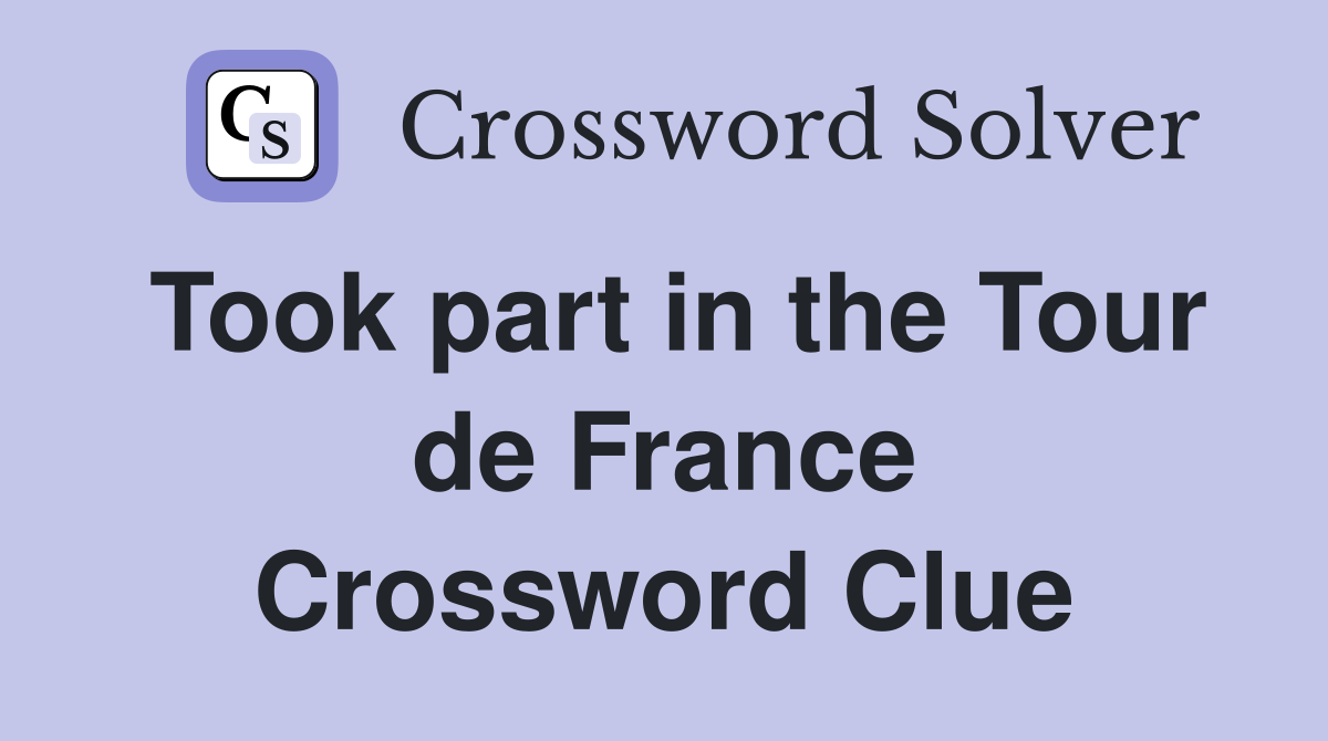 Took part in the Tour de France Crossword Clue
