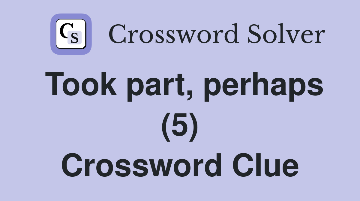 Took part, perhaps (5) Crossword Clue