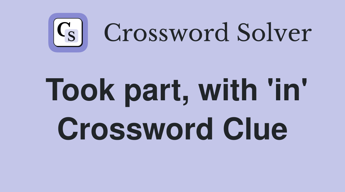 Took part, with 'in' Crossword Clue