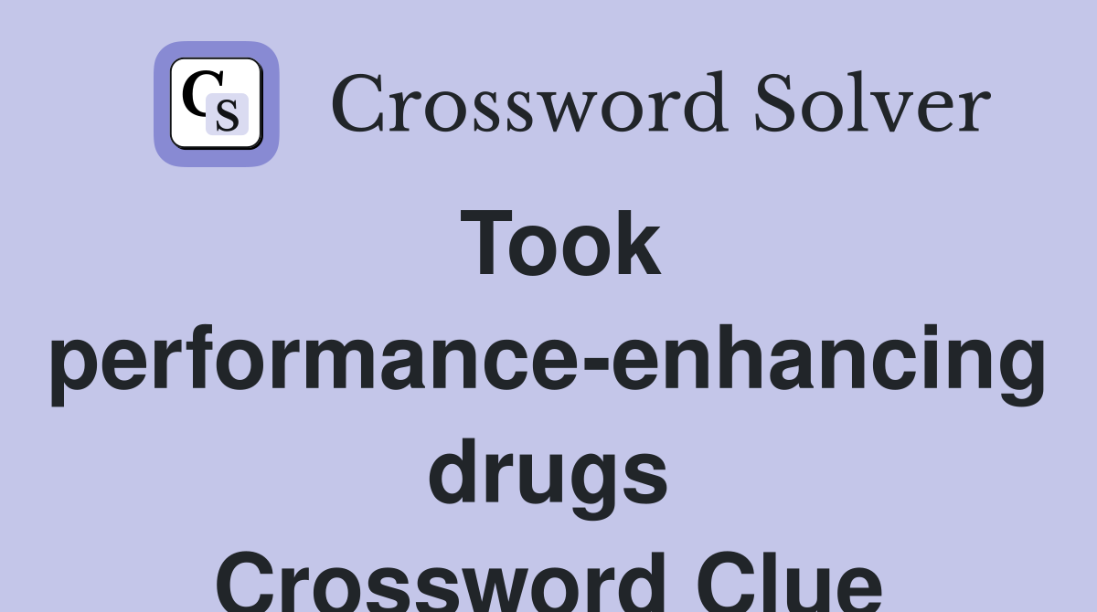 Took performance-enhancing drugs Crossword Clue
