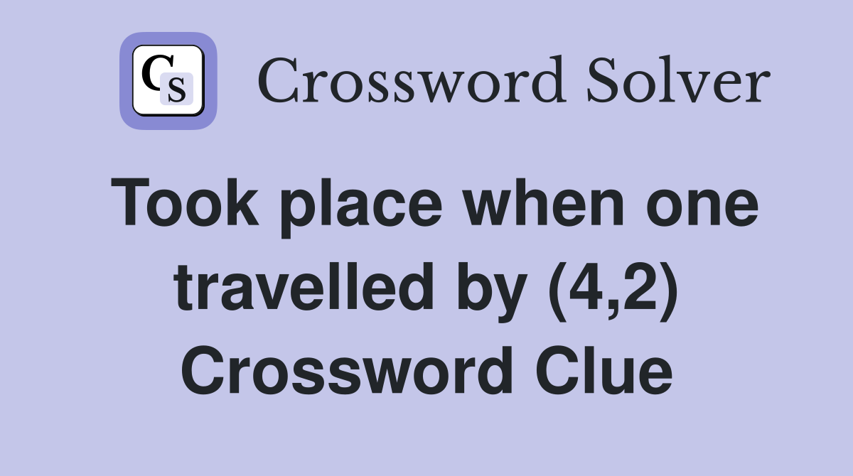 Took place when one travelled by (4,2) Crossword Clue