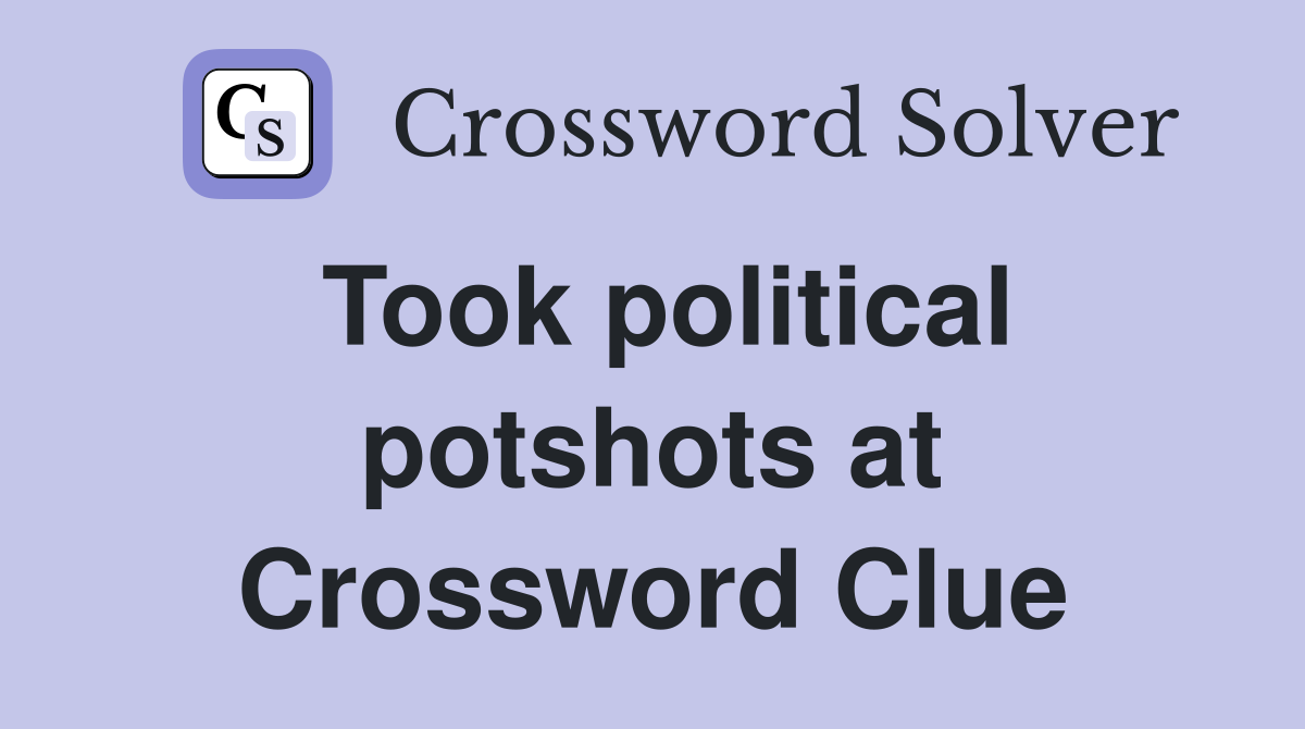 Took political potshots at Crossword Clue