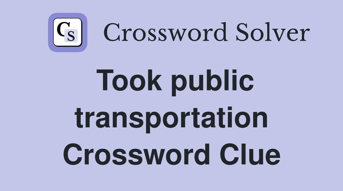 Took public transportation Crossword Clue