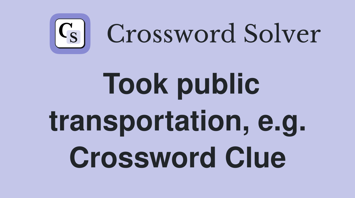 Took public transportation, e.g. Crossword Clue