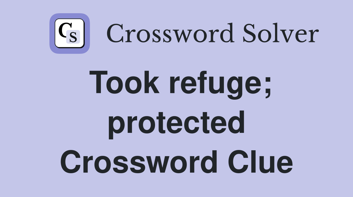Took refuge; protected Crossword Clue