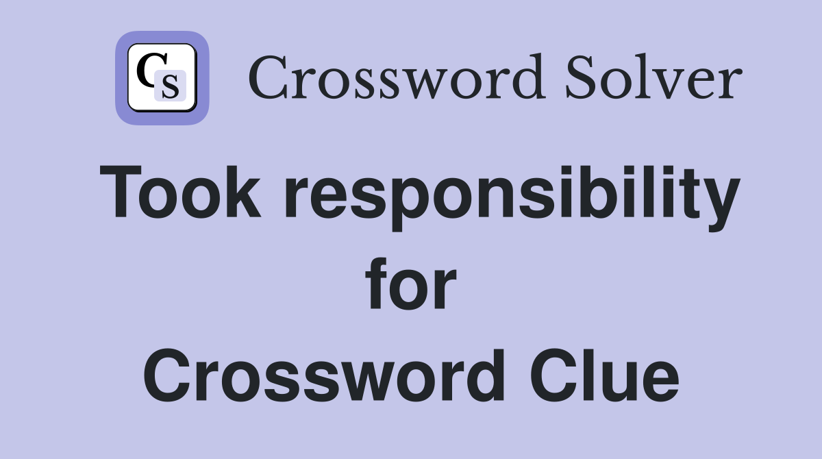 Took responsibility for Crossword Clue