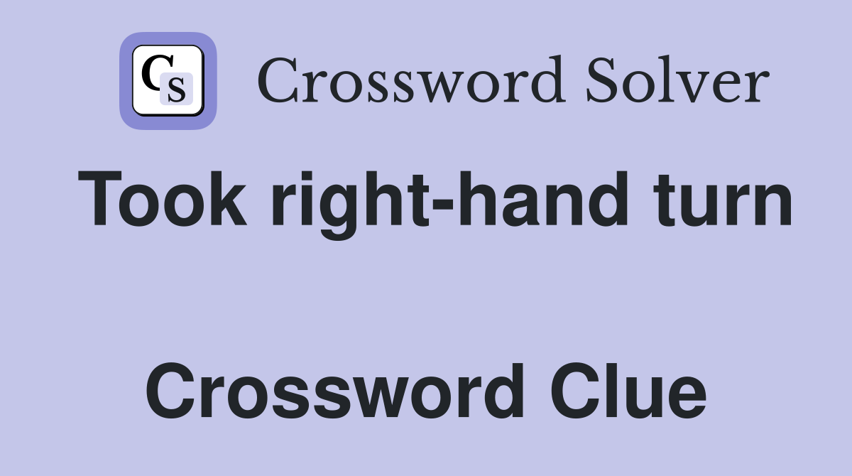 Took right-hand turn  Crossword Clue