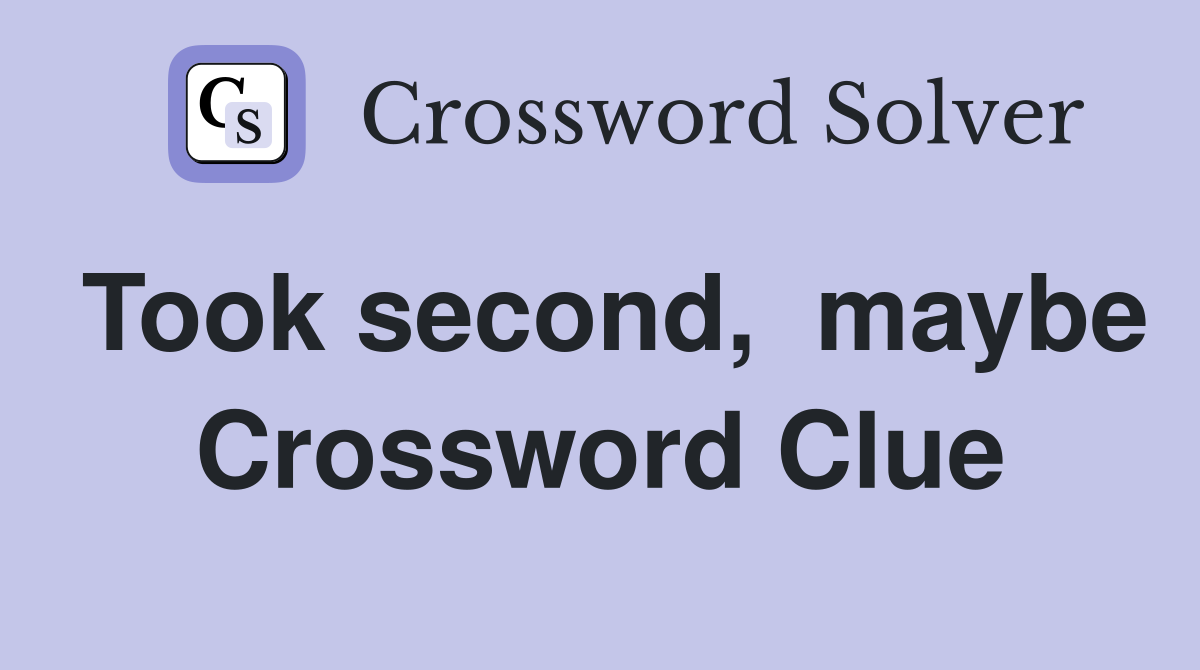 Took second,  maybe Crossword Clue