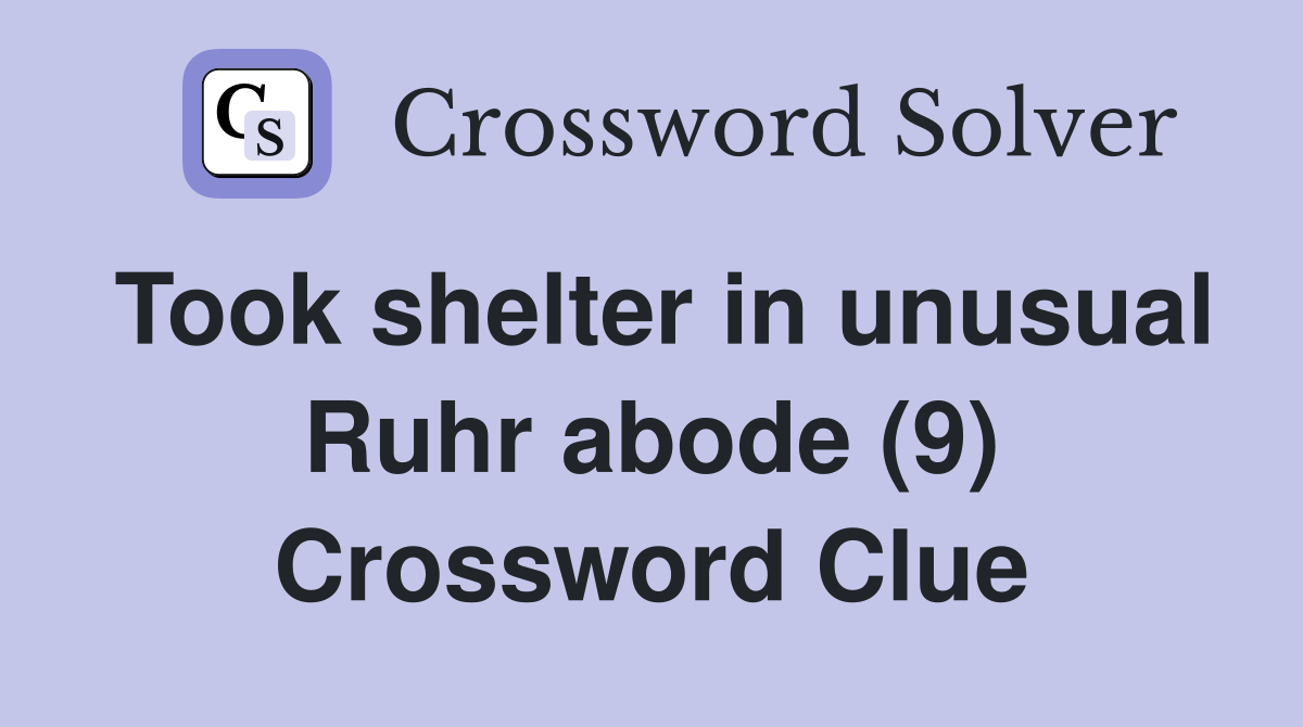 Took shelter in unusual Ruhr abode (9) Crossword Clue
