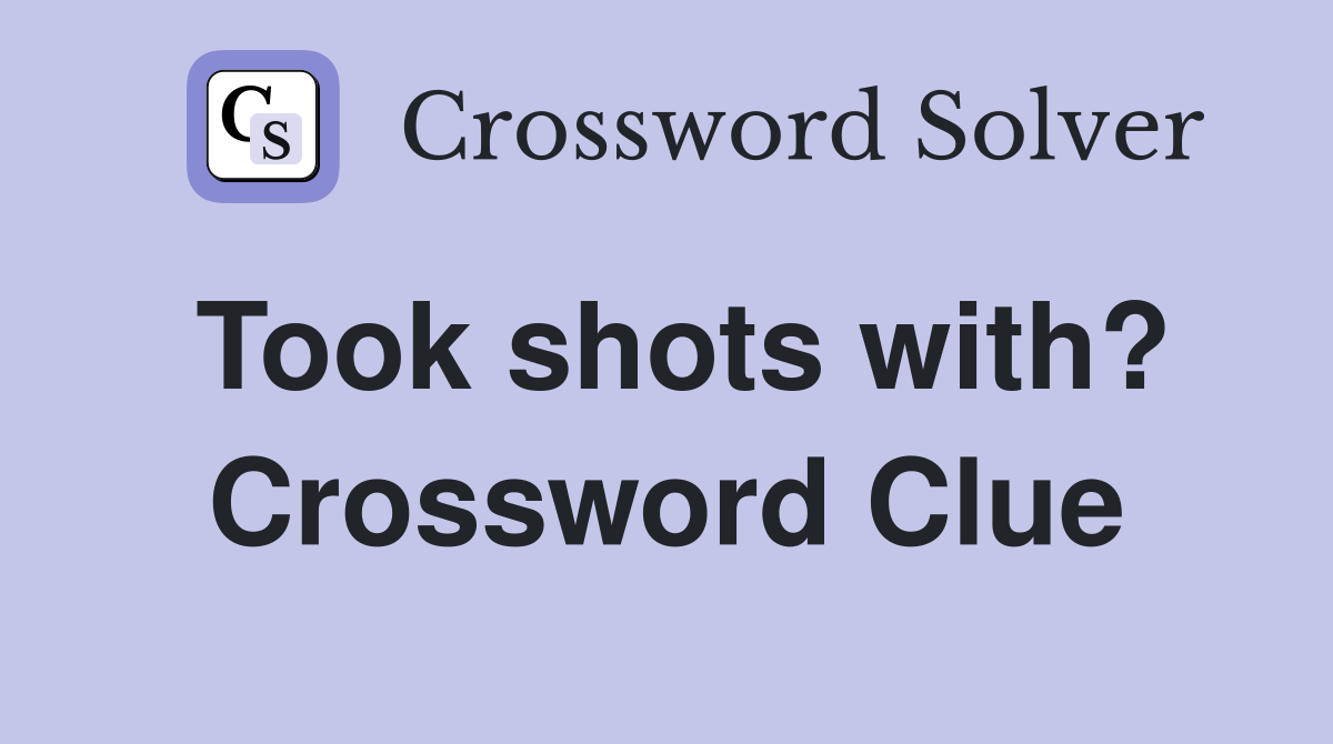 Took shots with? Crossword Clue