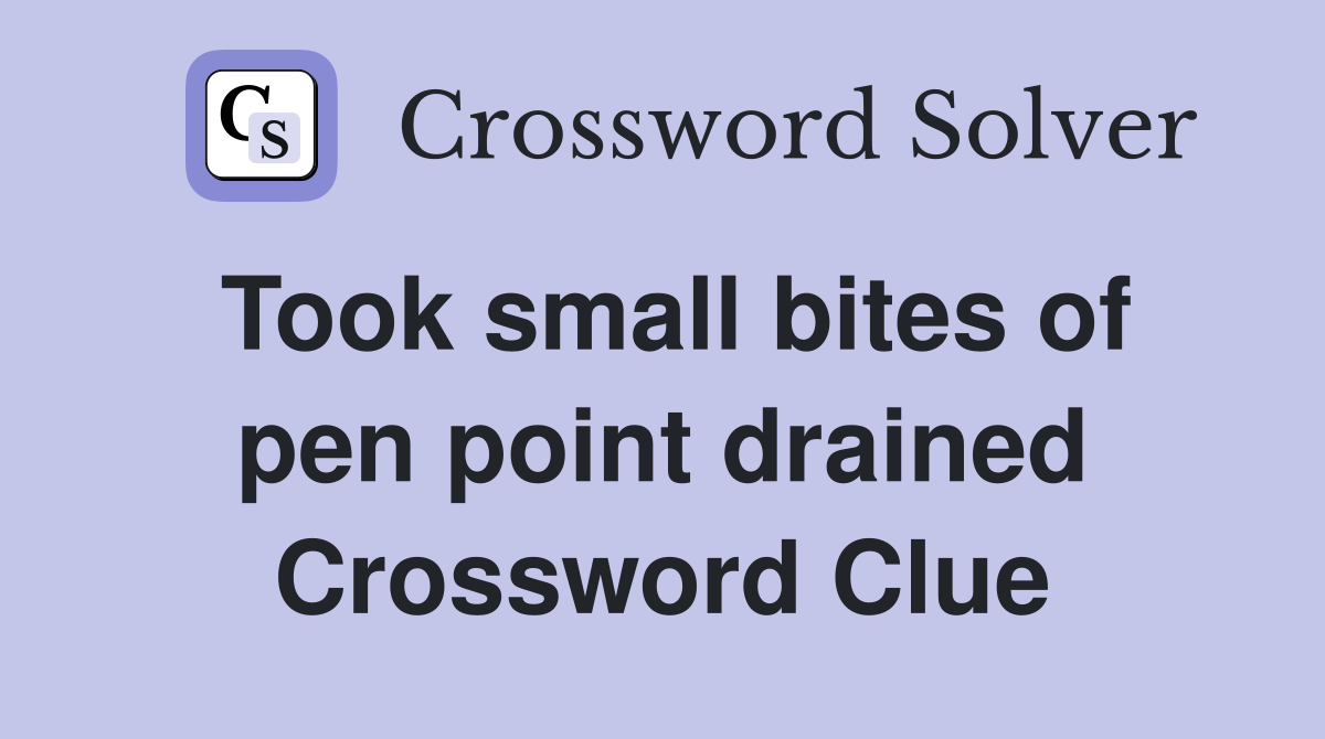 Took small bites of pen point drained Crossword Clue