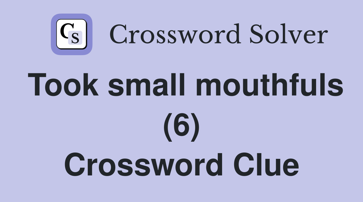 Took small mouthfuls (6) Crossword Clue
