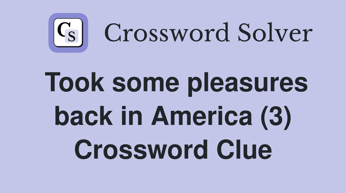 Took some pleasures back in America (3) Crossword Clue
