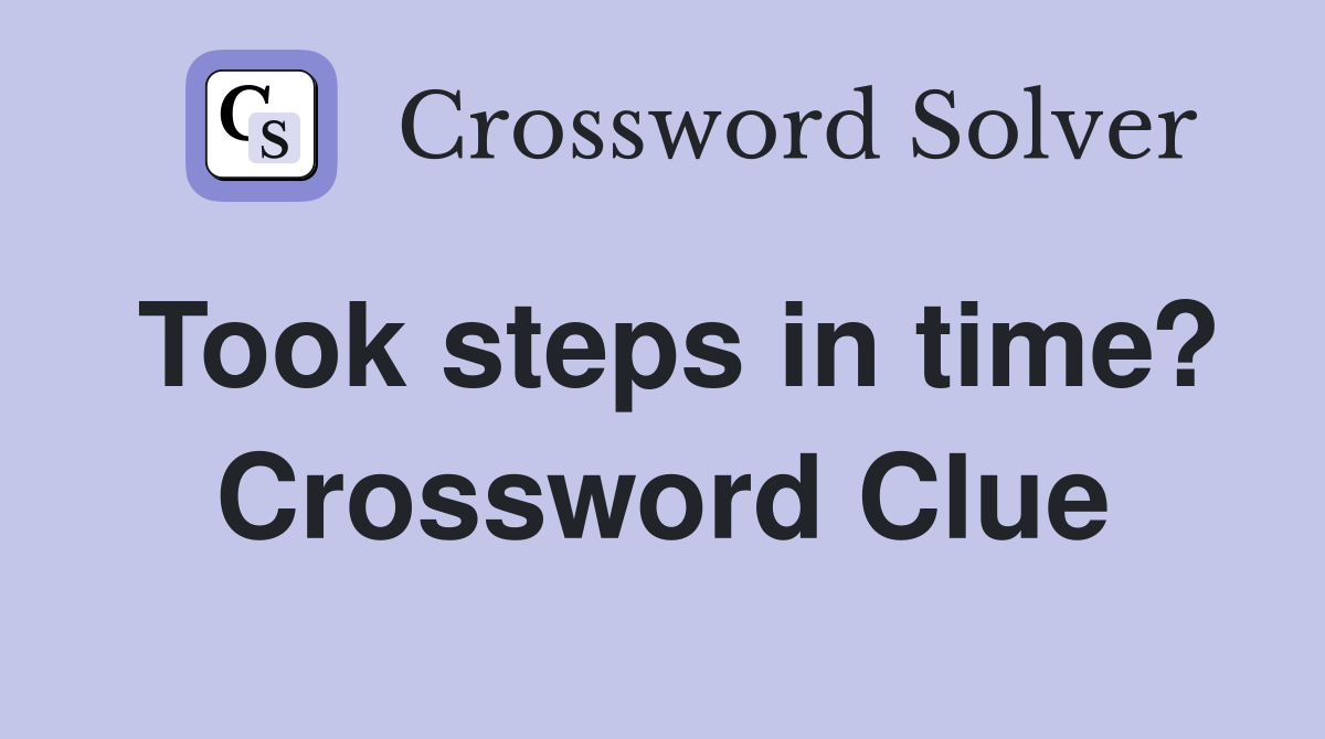 Took steps in time? Crossword Clue