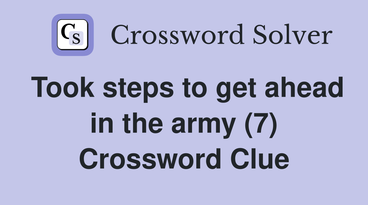 Took steps to get ahead in the army (7) Crossword Clue