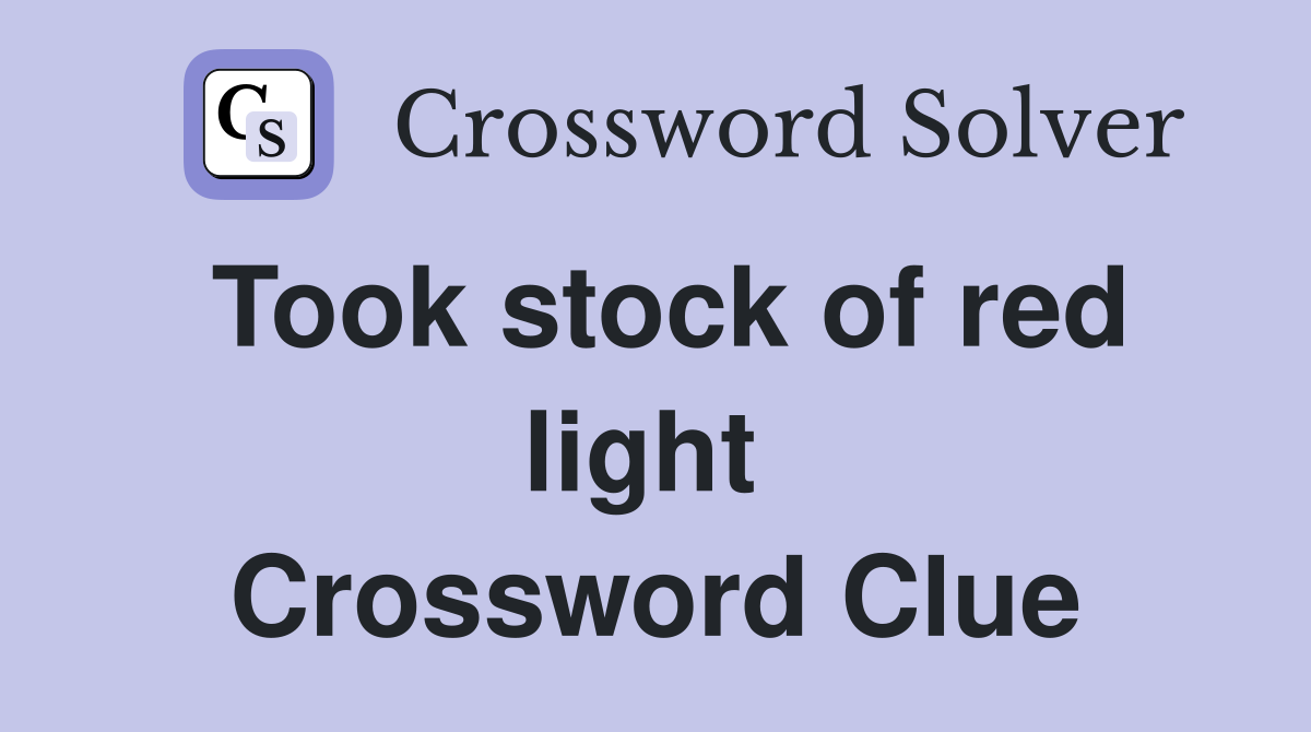 Took stock of red light  Crossword Clue