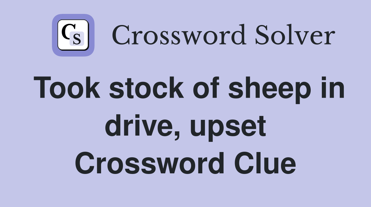 Took stock of sheep in drive, upset Crossword Clue