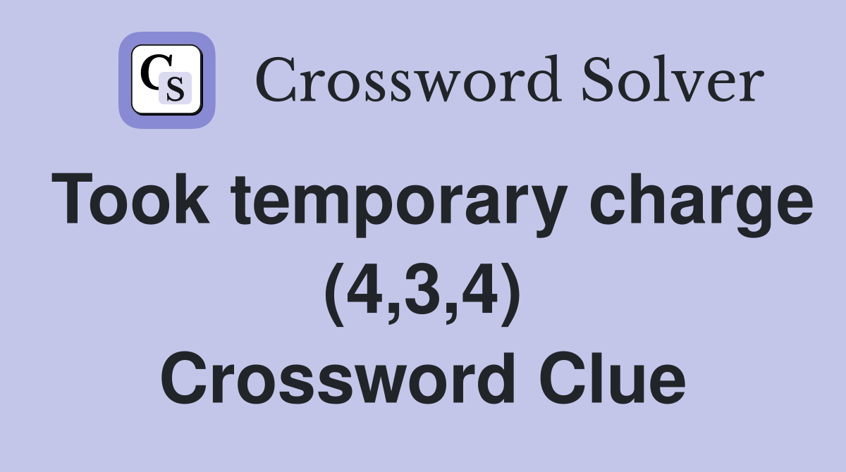 Took temporary charge (4,3,4) Crossword Clue