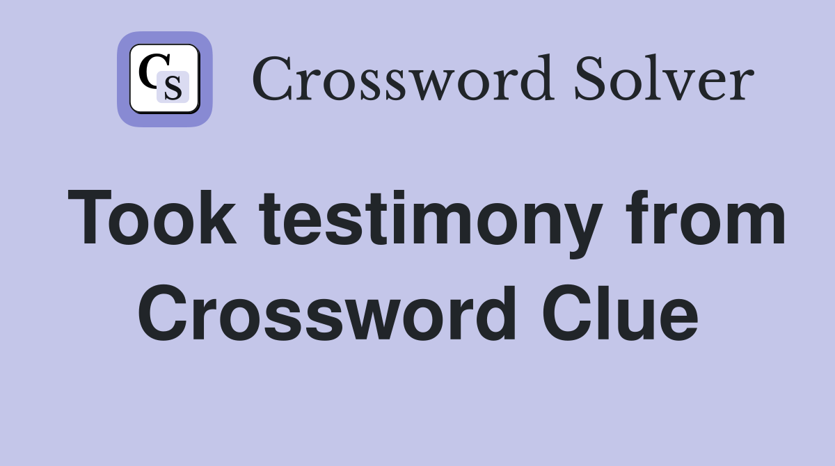 Took testimony from Crossword Clue