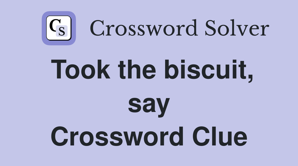 Took the biscuit, say Crossword Clue