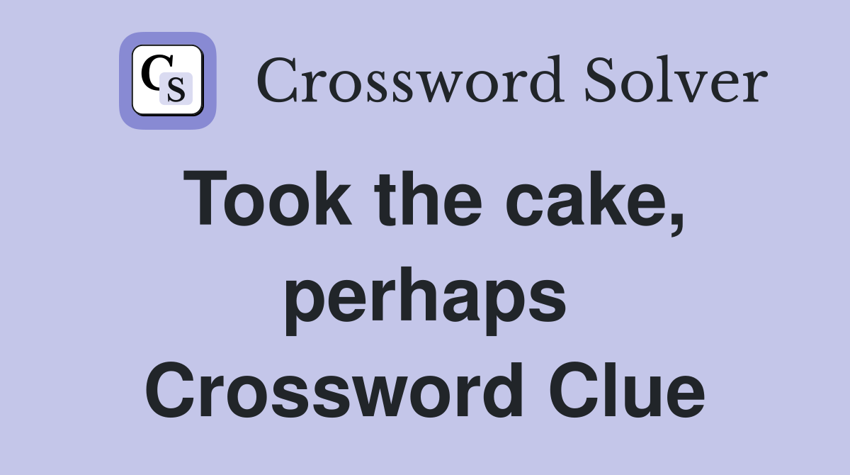 Took the cake, perhaps Crossword Clue