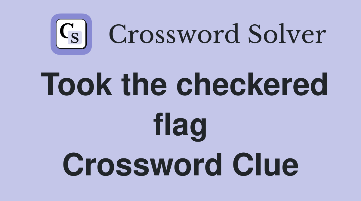Took the checkered flag Crossword Clue