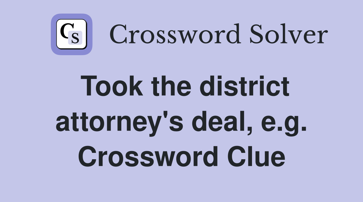 Took the district attorney's deal, e.g. Crossword Clue