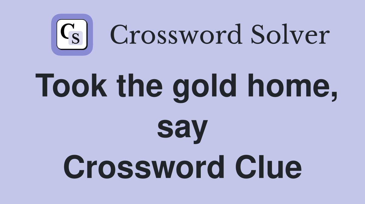 Took the gold home, say Crossword Clue