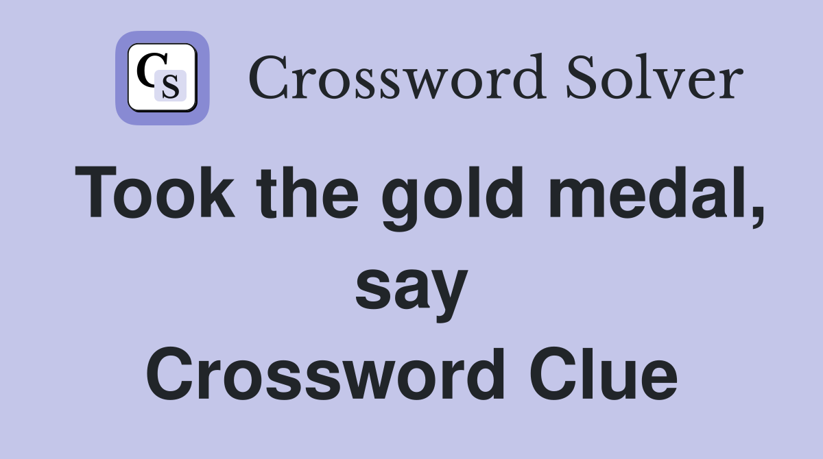 Took the gold medal, say Crossword Clue