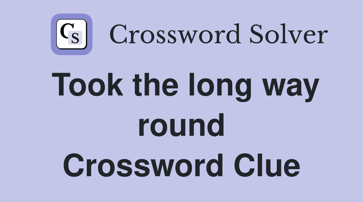 Took the long way round Crossword Clue