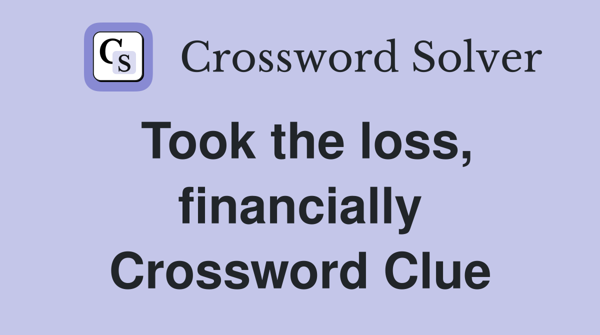 Took the loss, financially Crossword Clue