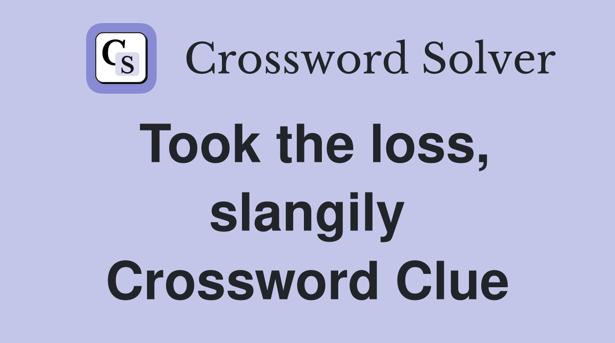 Took the loss, slangily Crossword Clue