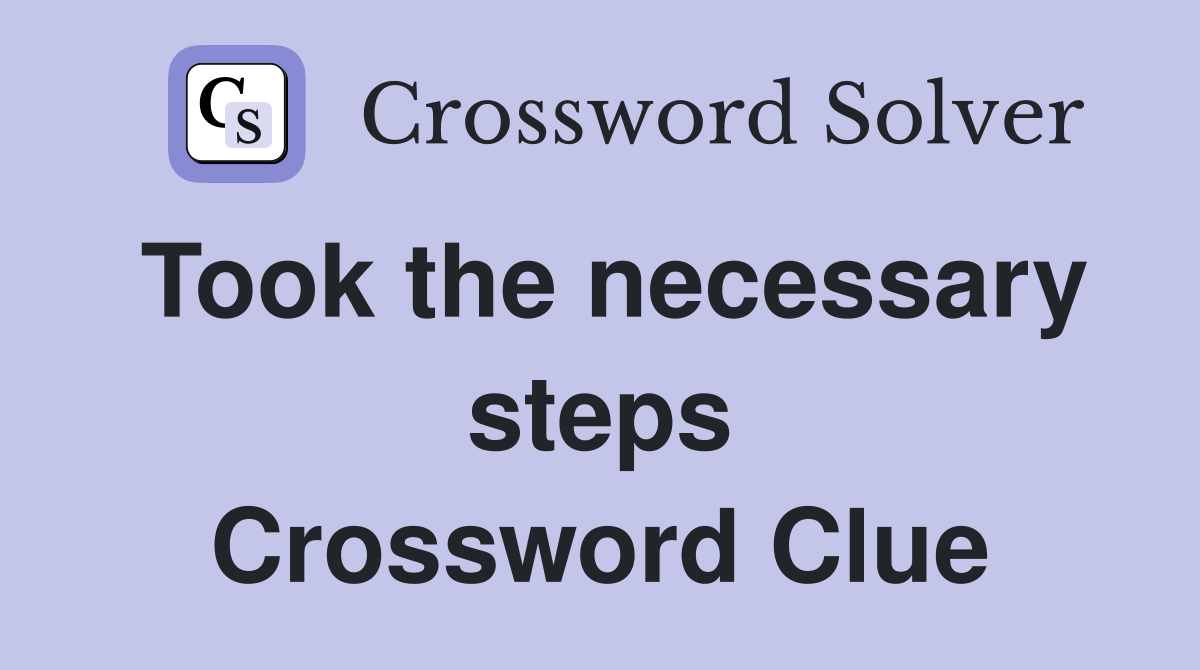 Took the necessary steps Crossword Clue