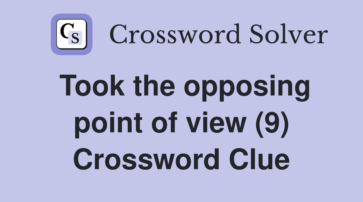 Took the opposing point of view (9) Crossword Clue