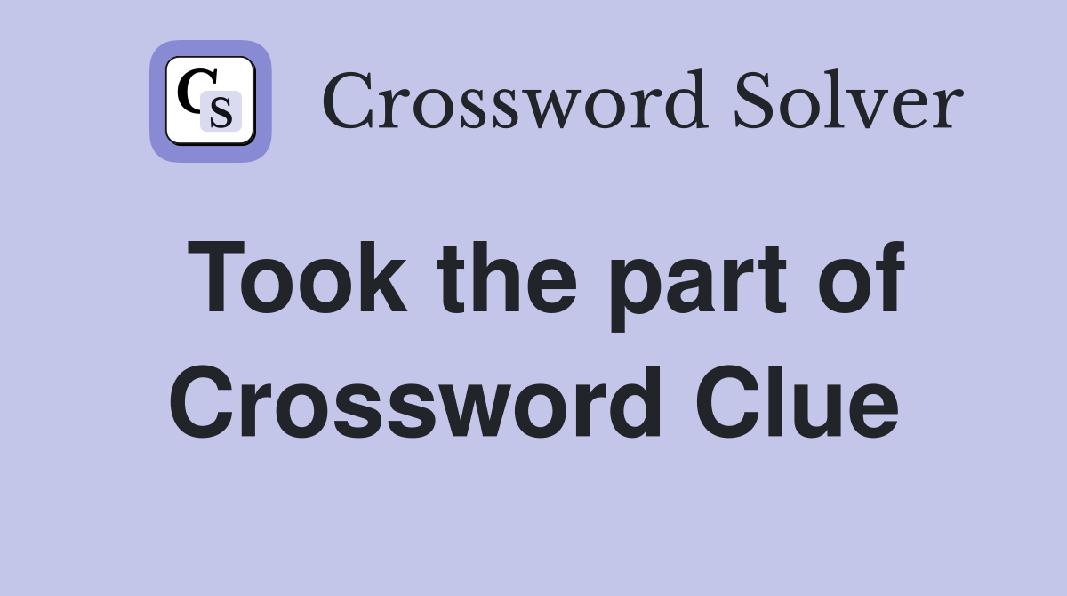 Took the part of Crossword Clue