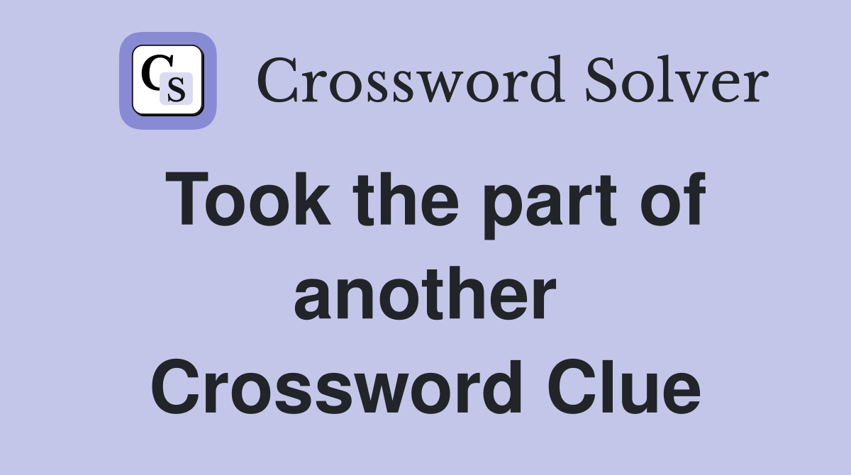 Took the part of another Crossword Clue