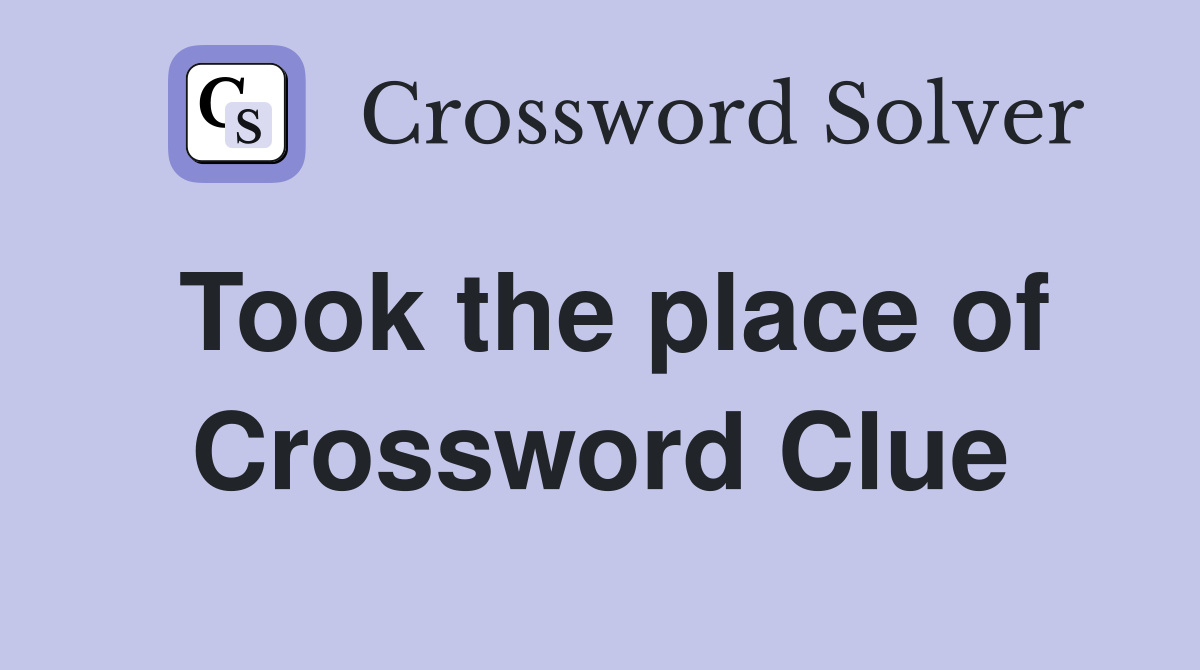 Took the place of Crossword Clue