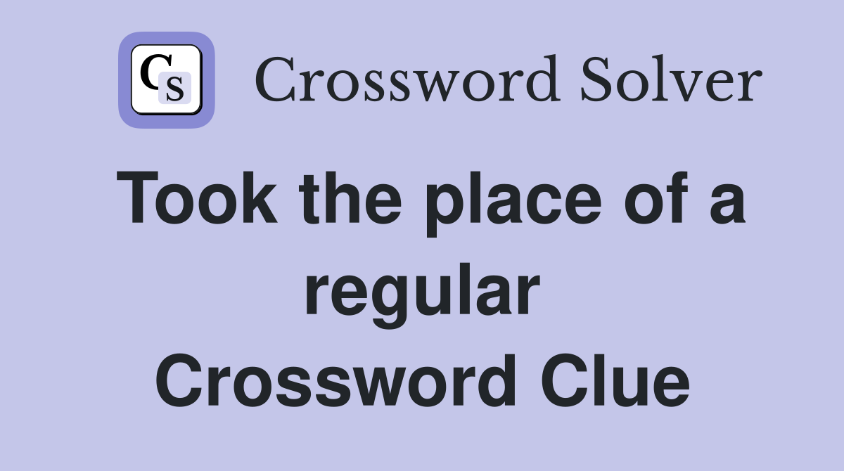 Took the place of a regular Crossword Clue