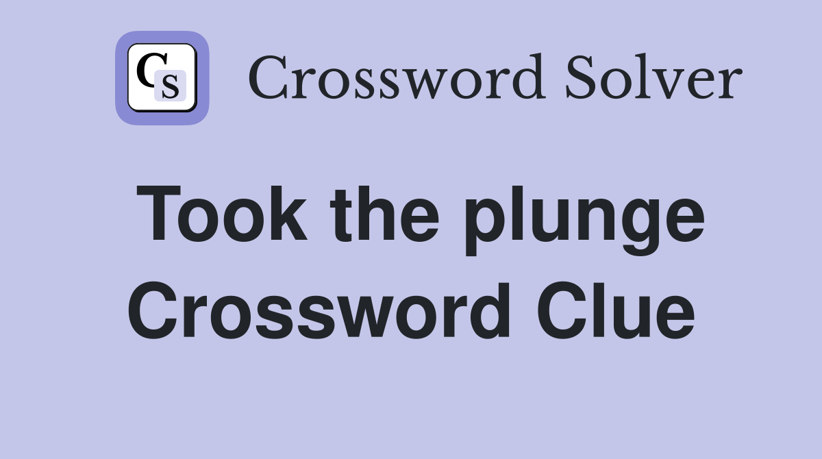 Took the plunge Crossword Clue