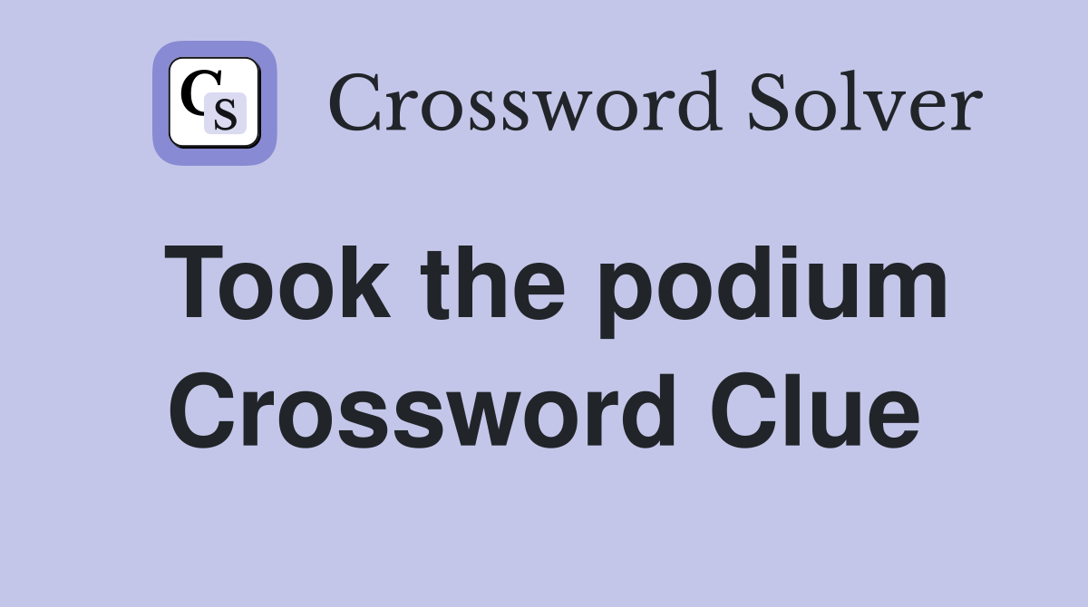 Took the podium Crossword Clue
