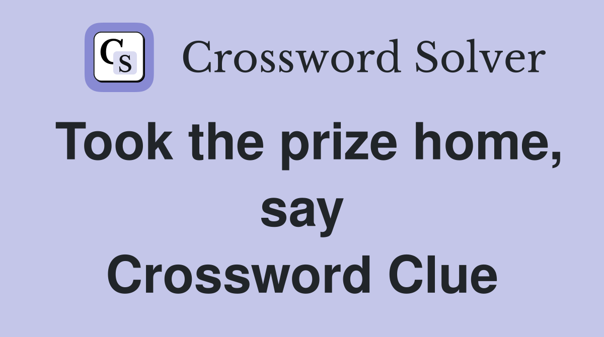 Took the prize home, say Crossword Clue