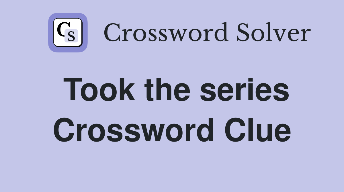 Took the series Crossword Clue