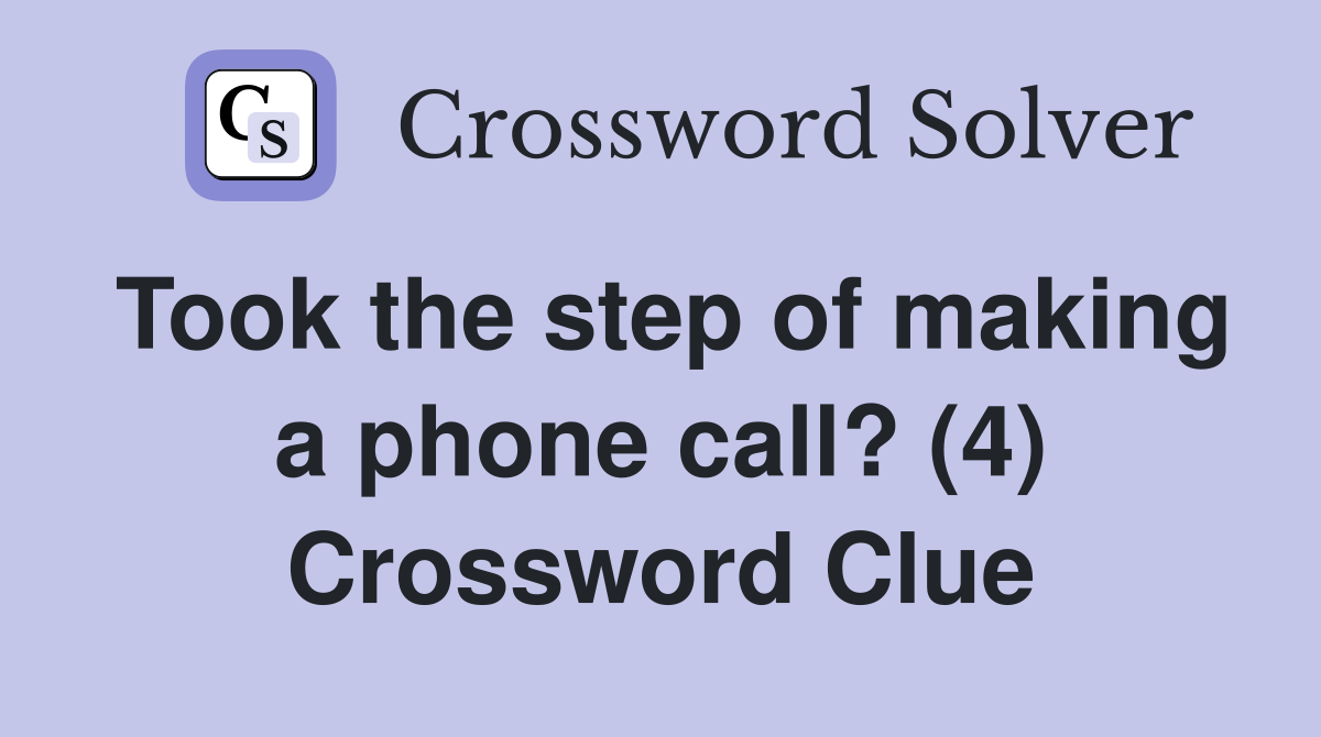 Took the step of making a phone call? (4) Crossword Clue