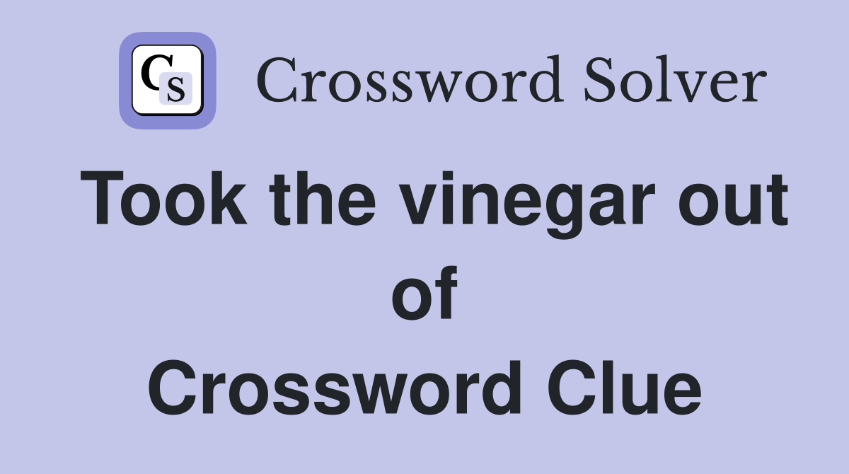 Took the vinegar out of Crossword Clue