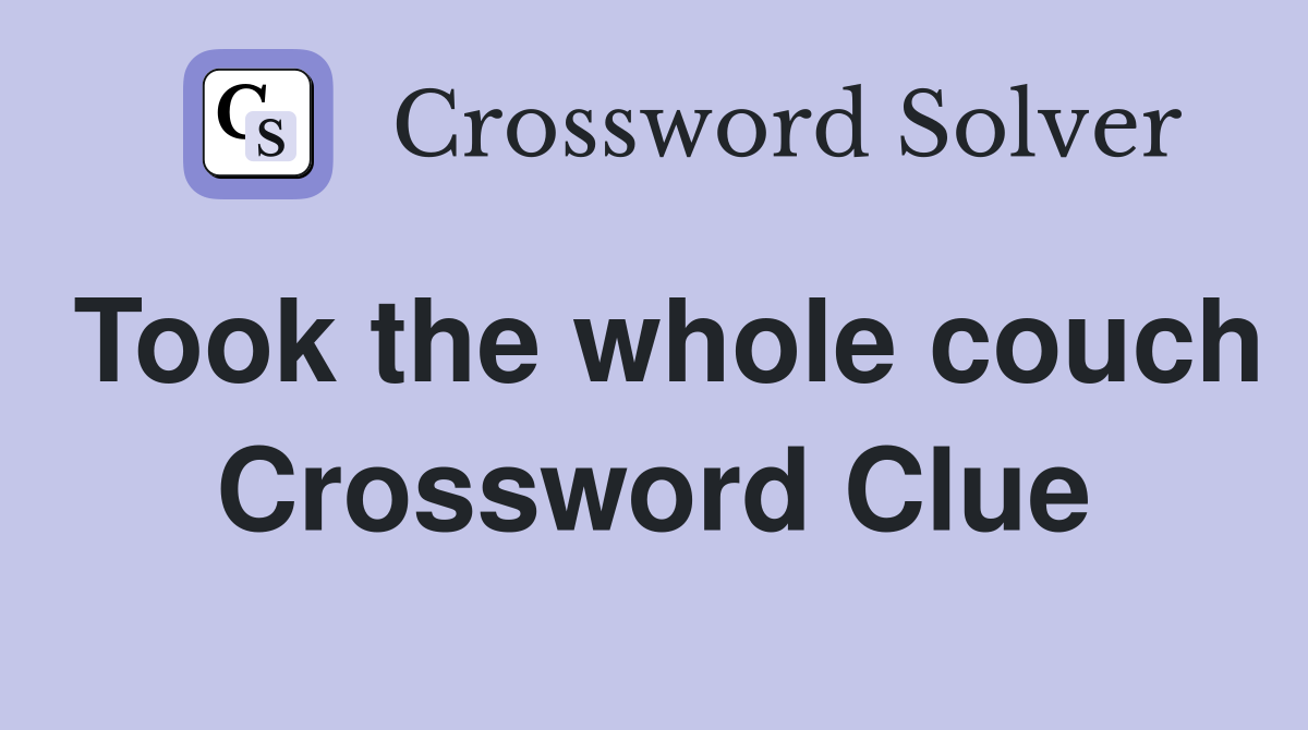 Took the whole couch Crossword Clue